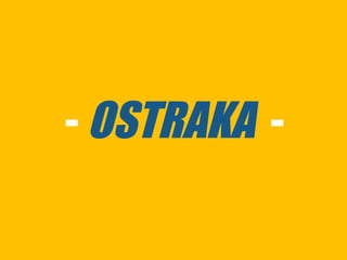 - OSTRAKA -
 