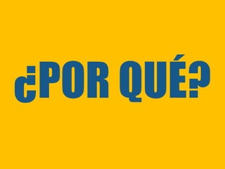 ¿POR QUÉ?
 