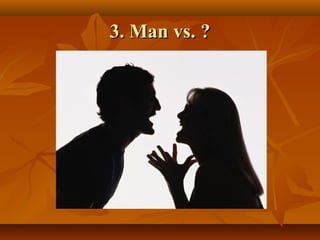 3. Man vs. ?3. Man vs. ?
 