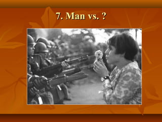 7. Man vs. ?7. Man vs. ?
 