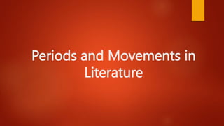 Periods and Movements in
Literature
 