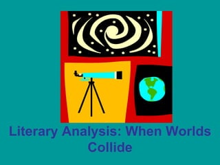 Literary Analysis: When Worlds Collide 