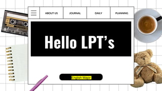 English Major
Hello LPT’s
JOURNAL DAILY PLANNING
ABOUT US
 