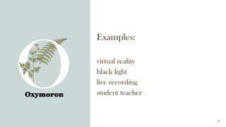 Examples:
virtual reality
black light
live recording
student teacher
Oxymoron
26
 
