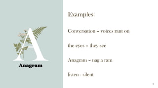 Examples:
Conversation – voices rant on
the eyes – they see
Anagram – nag a ram
listen - silent
Anagram
8
 