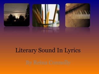 Literary Sound In Lyrics  By Reina Connolly  
