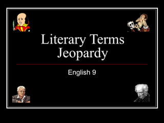 Literary Terms
Jeopardy
English 9
 