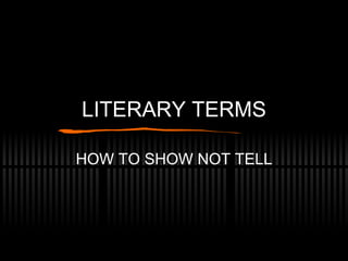 LITERARY TERMS HOW TO SHOW NOT TELL 