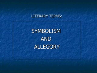 LITERARY TERMS:   SYMBOLISM  AND  ALLEGORY 