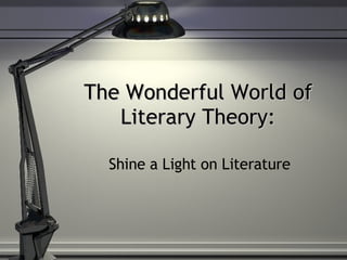 The Wonderful World of Literary Theory: Shine a Light on Literature 