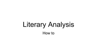 Literary Analysis
How to
 