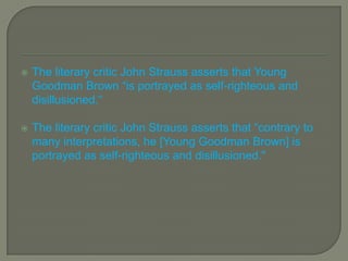 BracketsIf any words are added to a quotation in order to explain who or what the quotation refers to, you must use brackets to distinguish your addition from the original source.Example:The literary critic John Strauss asserts that "he [Young Goodman Brown] is portrayed as self-righteous and disillusioned." Brackets are used here because there is no way of knowing who "he" is unless you add that information.