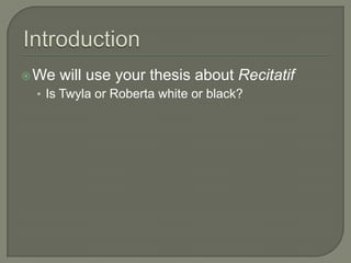 IntroductionWe will use your thesis about RecitatifIs Twyla or Roberta white or black?