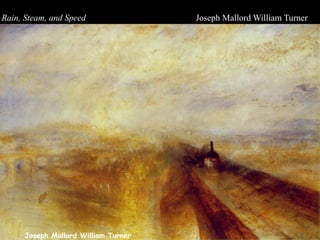 Joseph Mallord William Turner
Rain, Steam, and Speed Joseph Mallord William Turner
 