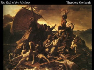 Theodore Gericault
The Raft of the Medusa Theodore Gericault
 