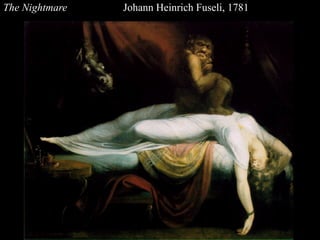 The Nightmare Johann Heinrich Fuseli, 1781
 