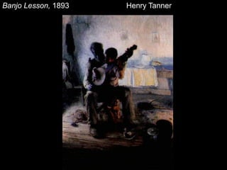 Banjo Lesson, 1893 Henry Tanner
 