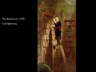 The Bookworm, 1850
Carl Spitzweg
 