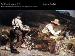 The Stone-Breakers, 1849 Gustave Courbet
Destroyed 1945; formerly in the Dresden State Art Collections, Germany
 