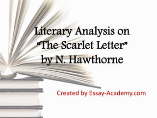 Literary Analysis on
“The Scarlet Letter”
by N. Hawthorne
Created by Essay-Academy.com
 
