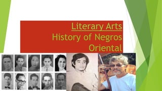 Literary Arts
History of Negros
Oriental
 