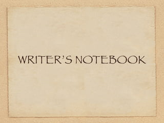 WRITER’S NOTEBOOK
 