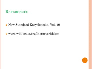 REFERENCES
 New Standard Encyclopedia, Vol. 10
 www.wikipedia.org/literarycriticism
 