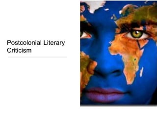 Postcolonial Literary
Criticism
 