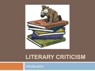 LITERARY CRITICISM
Introduction
 
