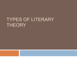 TYPES OF LITERARY
THEORY
 