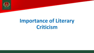 Importance of Literary
Criticism
 