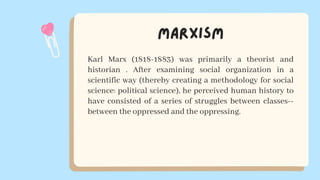 Karl Marx (1818-1883) was primarily a theorist and
historian . After examining social organization in a
scientific way (thereby creating a methodology for social
science: political science), he perceived human history to
have consisted of a series of struggles between classes--
between the oppressed and the oppressing.
 