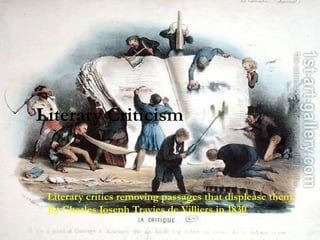 Literary Criticism
Literary critics removing passages that displease them.
By Charles Joseph Travies de Villiers in 1830
 