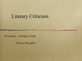 Literary Criticism


Presenters: Niloufar Fathi

          Pariya Mozafari
 