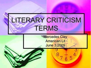 LITERARY CRITICISM TERMS Mercedes Clay American Lit June 3,2009 