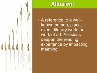 A reference to a well-known person, place, event, literary work, or work of art. Allusions deepen the reading experience by impacting meaning. Allusion: 