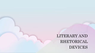 LITERARY AND
RHETORICAL
DEVICES
 