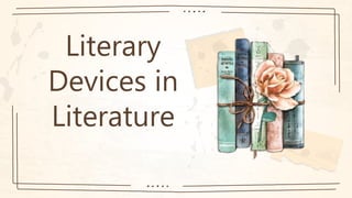 Literary
Devices in
Literature
 