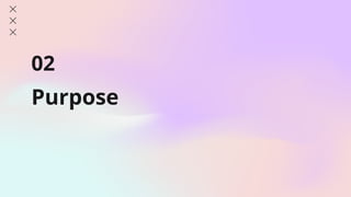 Purpose
02
 
