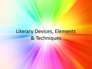 Literary Devices, Elements
& Techniques
 