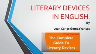 LITERARY DEVICES
IN ENGLISH.
By
Juan Carlos GomezYances
LITERARYTHERMS
 
