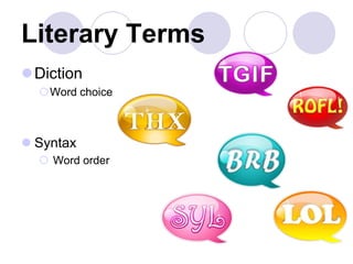 Literary Terms
Diction
Word choice
 Syntax
 Word order
 