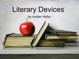 Literary Devices by Amber Haller 