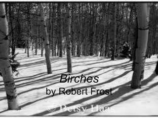 Birchesby Robert Frost