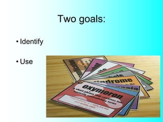 Two goals:
• Identify
• Use
 
