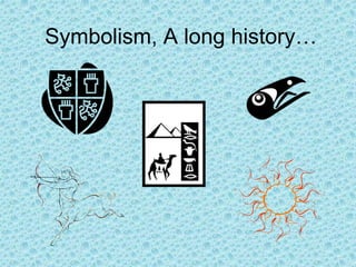 Symbolism, A long history…
 