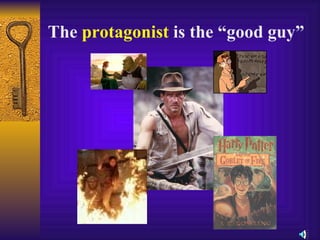 The  protagonist  is the “good guy” 