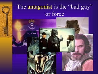 The  antagonist  is the “bad guy” or force 