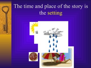 The time and place of the story is the  setting 