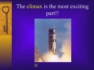 The  climax  is the most exciting part!! 